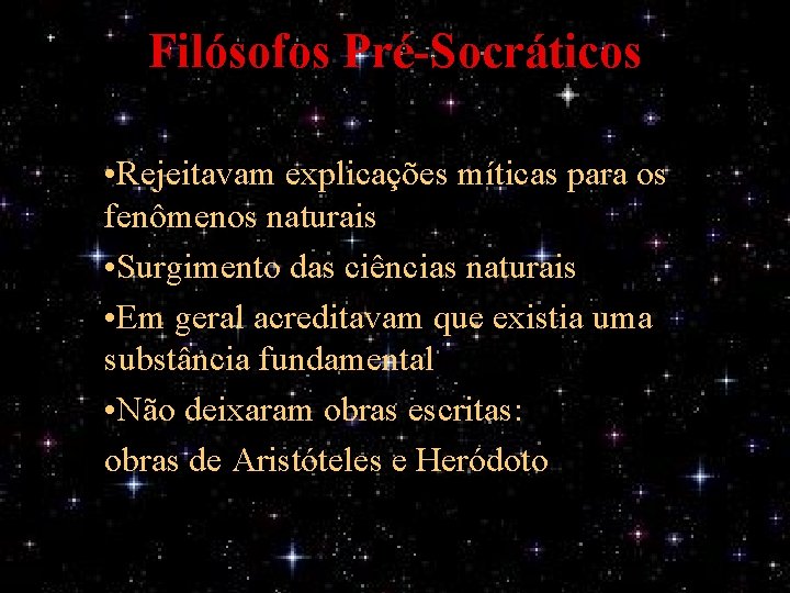 Filósofos Pré-Socráticos • Rejeitavam explicações míticas para os fenômenos naturais • Surgimento das ciências