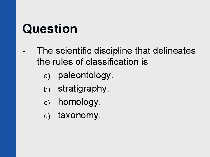 Question • The scientific discipline that delineates the rules of classification is a) paleontology.