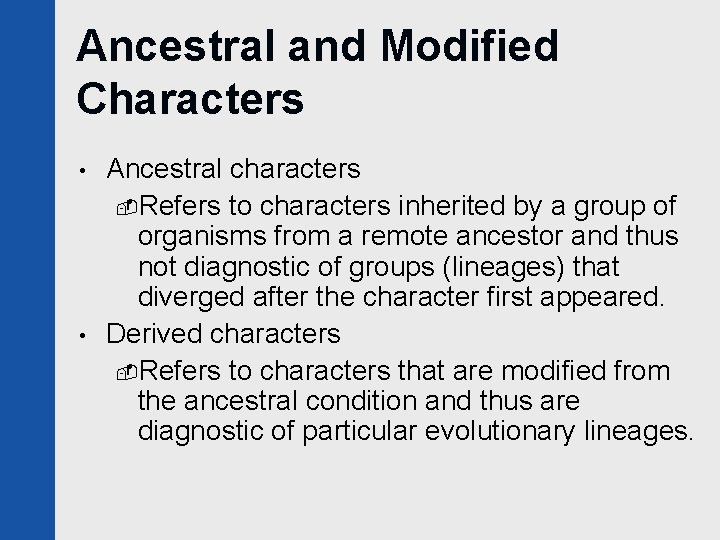 Ancestral and Modified Characters • • Ancestral characters -Refers to characters inherited by a