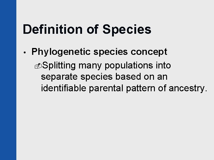 Definition of Species • Phylogenetic species concept -Splitting many populations into separate species based