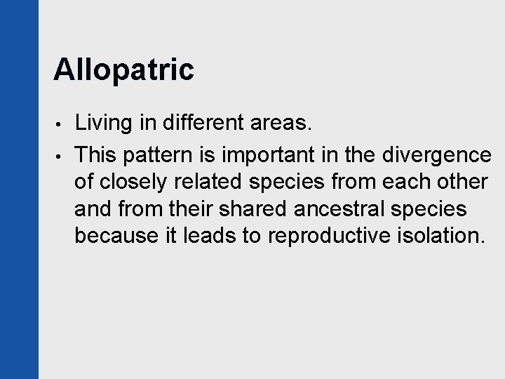 Allopatric • • Living in different areas. This pattern is important in the divergence