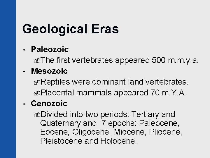 Geological Eras • • • Paleozoic -The first vertebrates appeared 500 m. m. y.