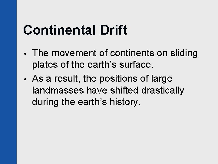 Continental Drift • • The movement of continents on sliding plates of the earth’s