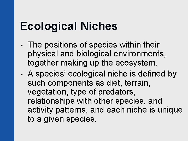 Ecological Niches • • The positions of species within their physical and biological environments,