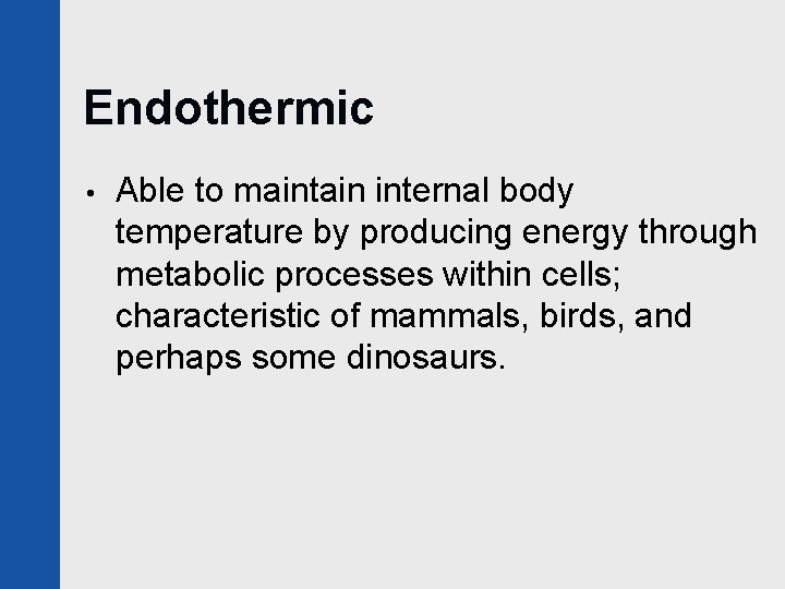 Endothermic • Able to maintain internal body temperature by producing energy through metabolic processes