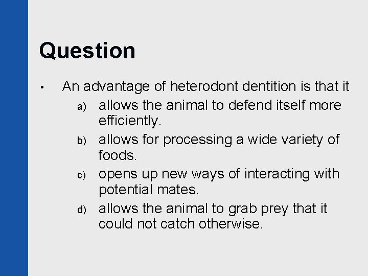 Question • An advantage of heterodont dentition is that it a) allows the animal