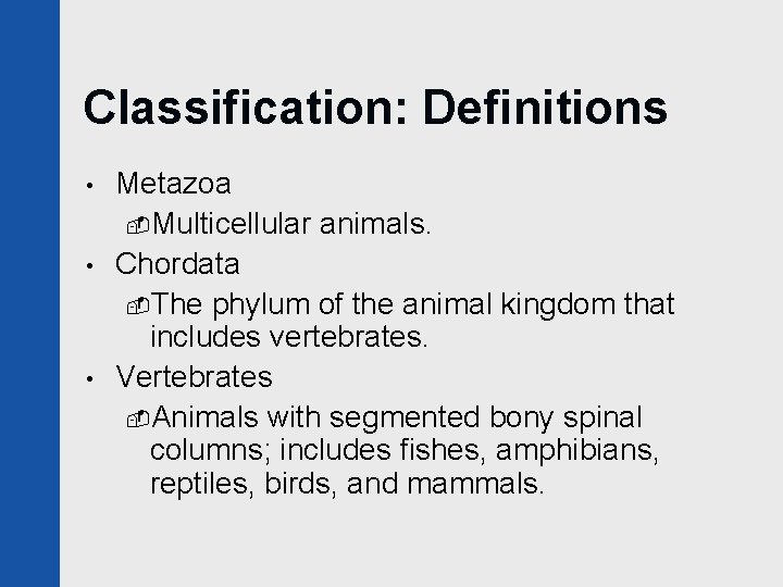 Classification: Definitions • • • Metazoa -Multicellular animals. Chordata -The phylum of the animal