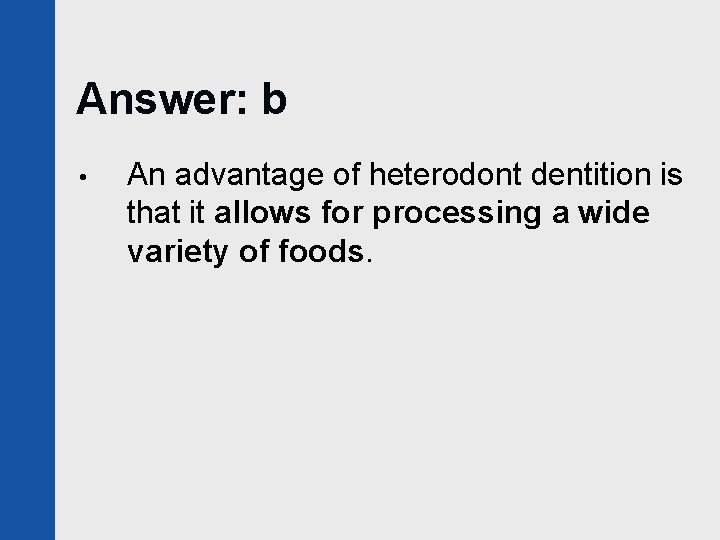 Answer: b • An advantage of heterodont dentition is that it allows for processing