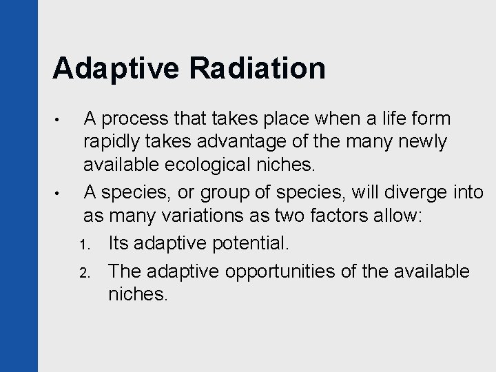 Adaptive Radiation • • A process that takes place when a life form rapidly