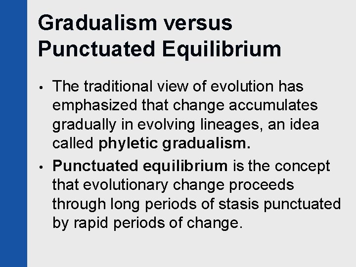 Gradualism versus Punctuated Equilibrium • • The traditional view of evolution has emphasized that
