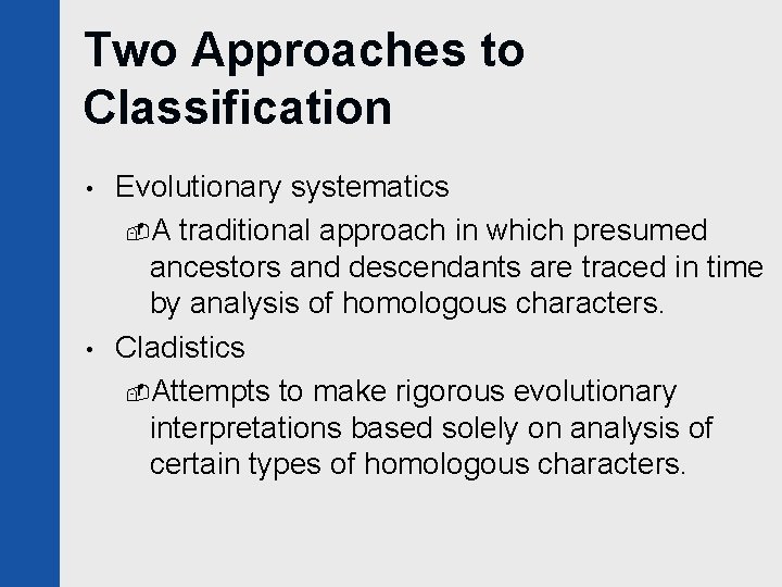 Two Approaches to Classification • • Evolutionary systematics -A traditional approach in which presumed