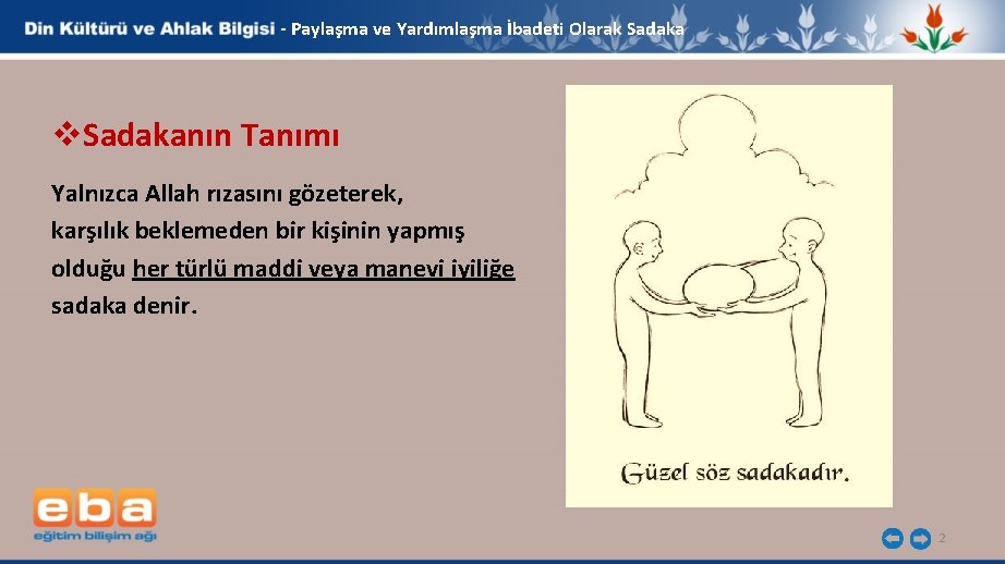 - Paylaşma ve Yardımlaşma İbadeti Olarak Sadaka v. Sadakanın Tanımı Yalnızca Allah rızasını gözeterek,