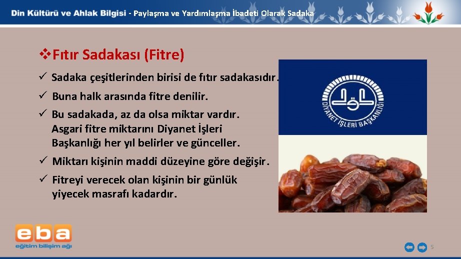 - Paylaşma ve Yardımlaşma İbadeti Olarak Sadaka v. Fıtır Sadakası (Fitre) ü Sadaka çeşitlerinden