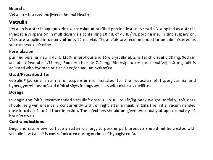 Brands Vetsulin – Intervet Inc (Merck Animal Health) Vetsulin is a sterile aqueous zinc