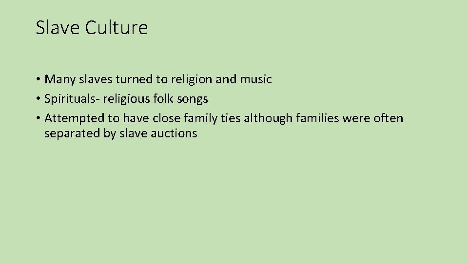 Slave Culture • Many slaves turned to religion and music • Spirituals- religious folk