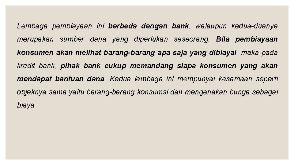 Lembaga pembiayaan ini berbeda dengan bank, walaupun kedua-duanya merupakan sumber dana yang diperlukan seseorang.