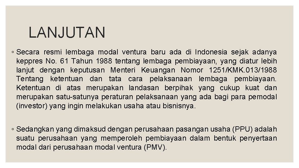 LANJUTAN ◦ Secara resmi lembaga modal ventura baru ada di Indonesia sejak adanya keppres