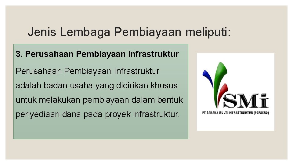 Jenis Lembaga Pembiayaan meliputi: 3. Perusahaan Pembiayaan Infrastruktur adalah badan usaha yang didirikan khusus
