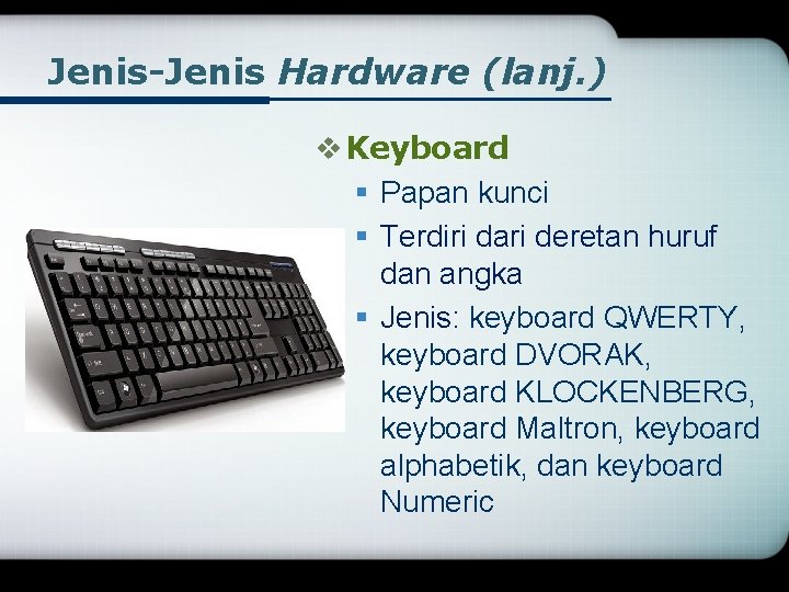 Jenis-Jenis Hardware (lanj. ) v Keyboard § Papan kunci § Terdiri dari deretan huruf