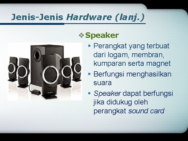 Jenis-Jenis Hardware (lanj. ) v Speaker § Perangkat yang terbuat dari logam, membran, kumparan