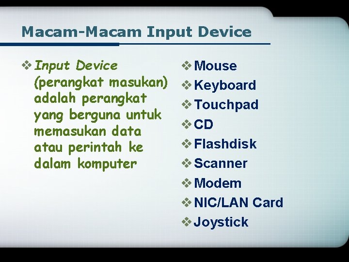 Macam-Macam Input Device v Input Device (perangkat masukan) adalah perangkat yang berguna untuk memasukan