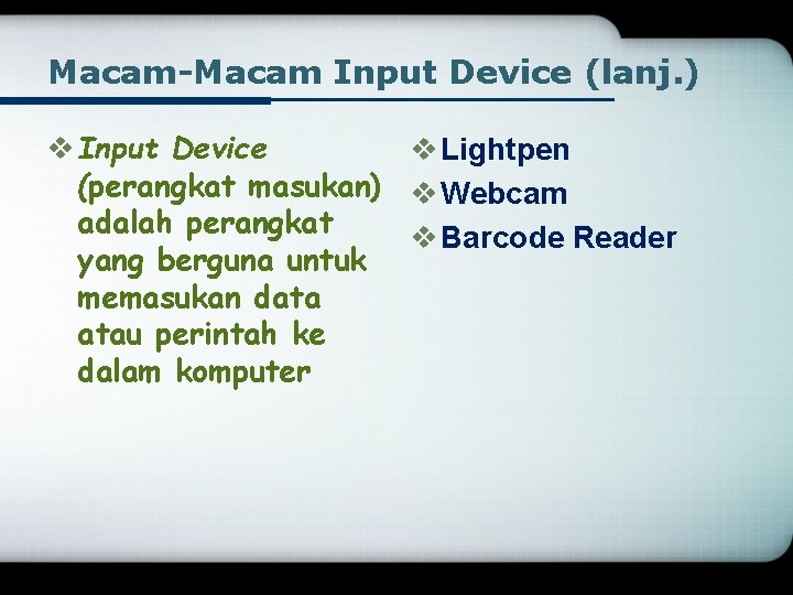 Macam-Macam Input Device (lanj. ) v Input Device v Lightpen (perangkat masukan) v Webcam