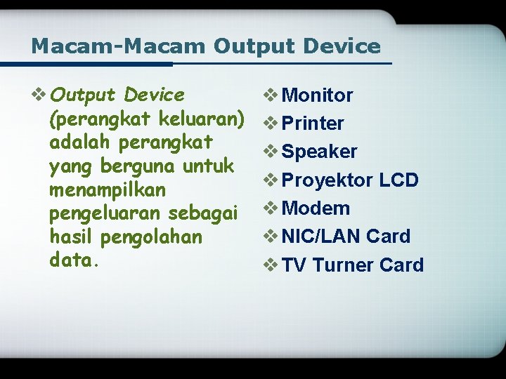 Macam-Macam Output Device v Output Device (perangkat keluaran) adalah perangkat yang berguna untuk menampilkan