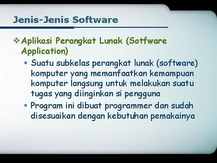 Jenis-Jenis Software v Aplikasi Perangkat Lunak (Sotfware Application) § Suatu subkelas perangkat lunak (software)