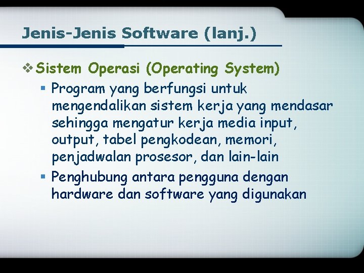 Jenis-Jenis Software (lanj. ) v Sistem Operasi (Operating System) § Program yang berfungsi untuk