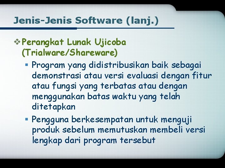 Jenis-Jenis Software (lanj. ) v Perangkat Lunak Ujicoba (Trialware/Shareware) § Program yang didistribusikan baik