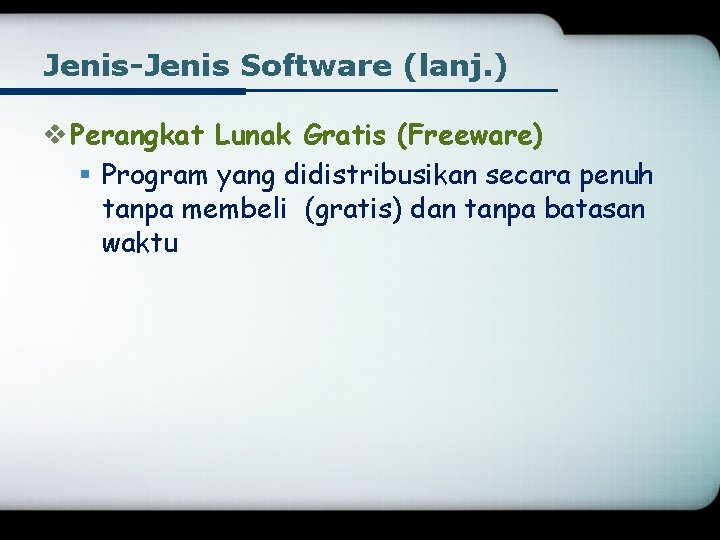 Jenis-Jenis Software (lanj. ) v Perangkat Lunak Gratis (Freeware) § Program yang didistribusikan secara
