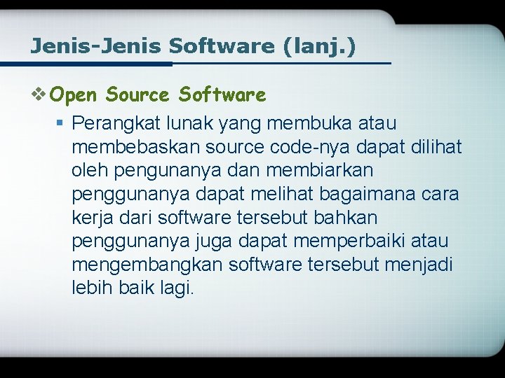 Jenis-Jenis Software (lanj. ) v Open Source Software § Perangkat lunak yang membuka atau