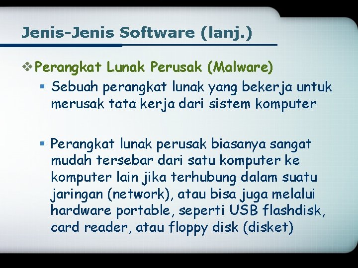 Jenis-Jenis Software (lanj. ) v Perangkat Lunak Perusak (Malware) § Sebuah perangkat lunak yang