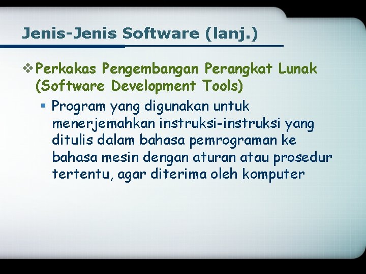 Jenis-Jenis Software (lanj. ) v Perkakas Pengembangan Perangkat Lunak (Software Development Tools) § Program