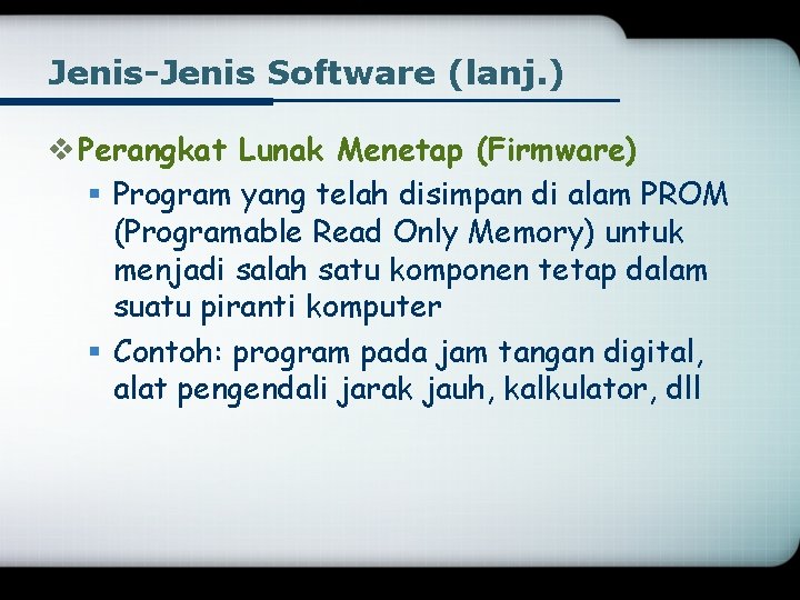 Jenis-Jenis Software (lanj. ) v Perangkat Lunak Menetap (Firmware) § Program yang telah disimpan