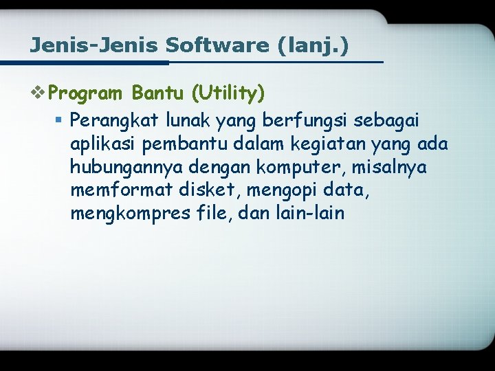 Jenis-Jenis Software (lanj. ) v Program Bantu (Utility) § Perangkat lunak yang berfungsi sebagai