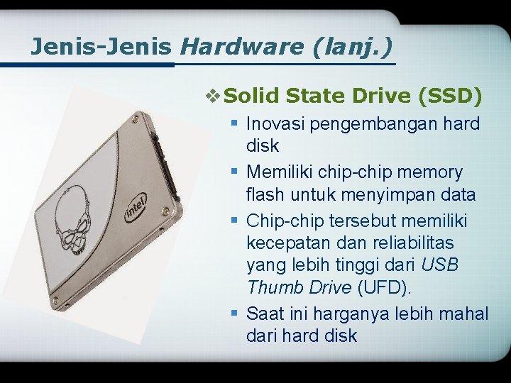 Jenis-Jenis Hardware (lanj. ) v Solid State Drive (SSD) § Inovasi pengembangan hard disk