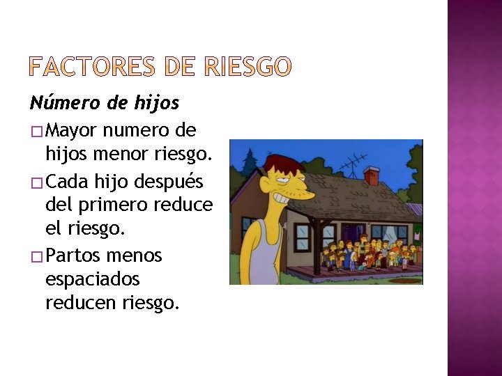 Número de hijos � Mayor numero de hijos menor riesgo. � Cada hijo después