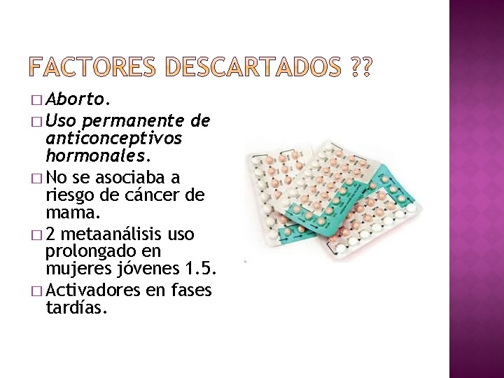 � Aborto. � Uso permanente de anticonceptivos hormonales. � No se asociaba a riesgo