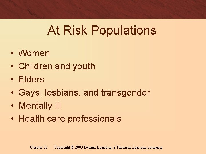 At Risk Populations • • • Women Children and youth Elders Gays, lesbians, and