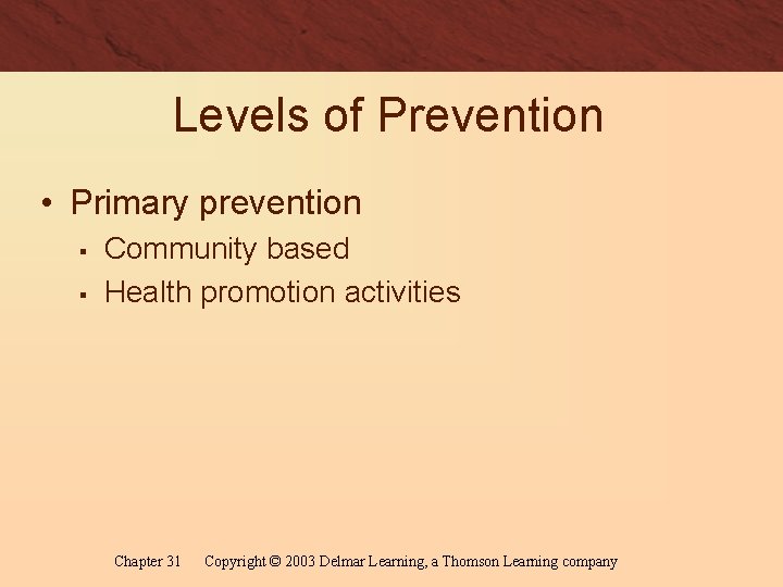 Levels of Prevention • Primary prevention § § Community based Health promotion activities Chapter