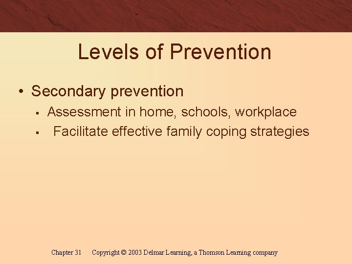 Levels of Prevention • Secondary prevention § § Assessment in home, schools, workplace Facilitate