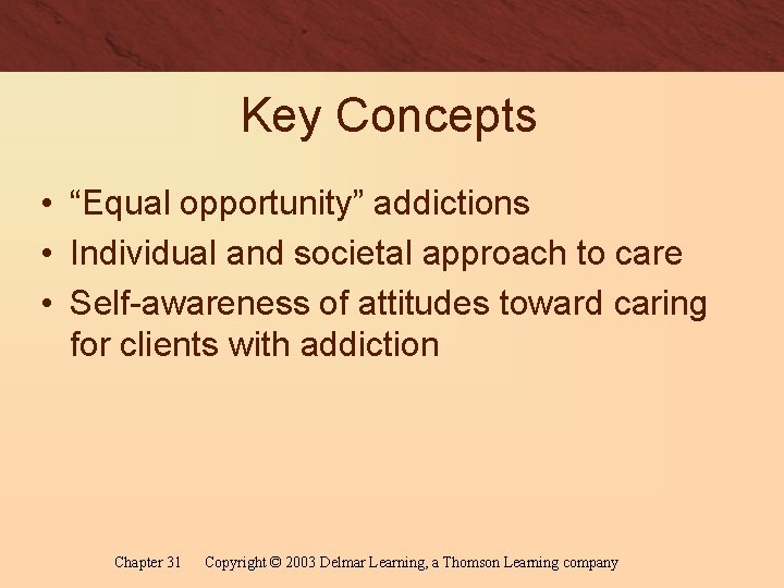 Key Concepts • “Equal opportunity” addictions • Individual and societal approach to care •