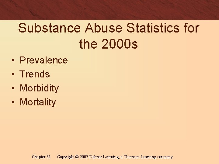 Substance Abuse Statistics for the 2000 s • • Prevalence Trends Morbidity Mortality Chapter