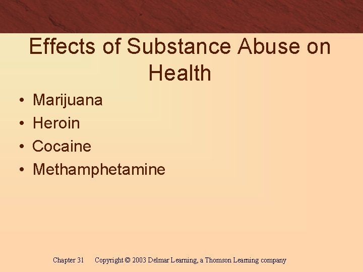 Effects of Substance Abuse on Health • • Marijuana Heroin Cocaine Methamphetamine Chapter 31