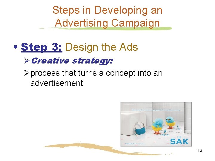 Steps in Developing an Advertising Campaign • Step 3: Design the Ads ØCreative strategy: