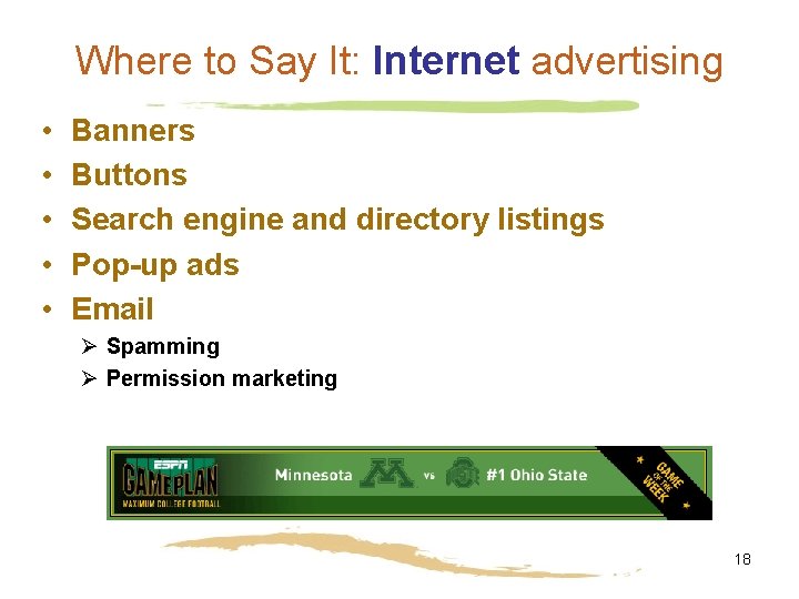 Where to Say It: Internet advertising • • • Banners Buttons Search engine and