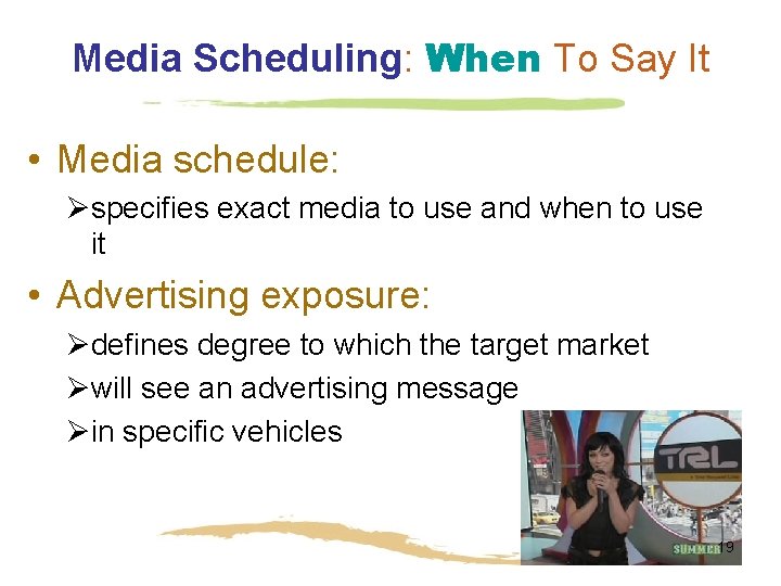 Media Scheduling: When To Say It • Media schedule: Øspecifies exact media to use