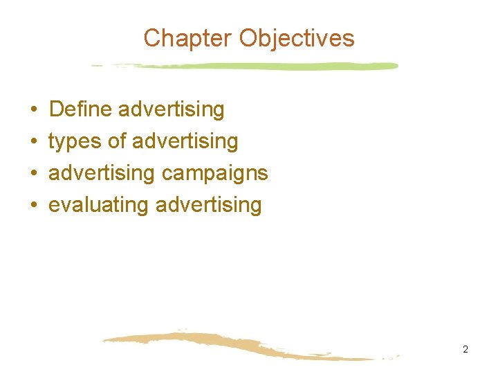 Chapter Objectives • • Define advertising types of advertising campaigns evaluating advertising 2 