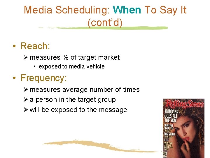 Media Scheduling: When To Say It (cont’d) • Reach: Ø measures % of target